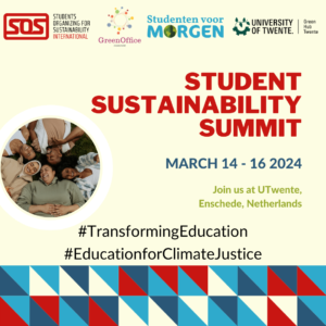 Student Sustainability summit March 14th - 16th 2024. Join us at UTwente, Enschede, NEtherlands. #TransformingEducation #EduationforClimateJustice